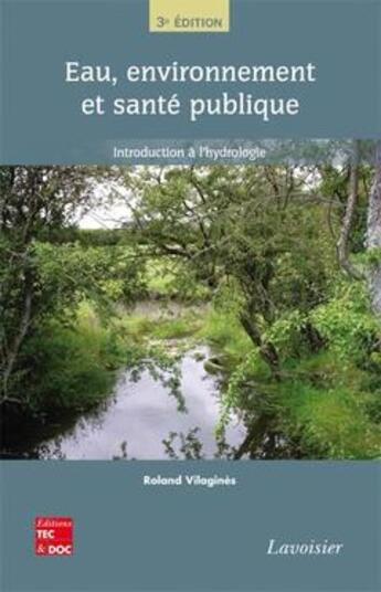 Couverture du livre « Eau, environnement et santé publique ; introduction à l'hydrologie (3e édition) » de Roland Vilagines aux éditions Tec Et Doc