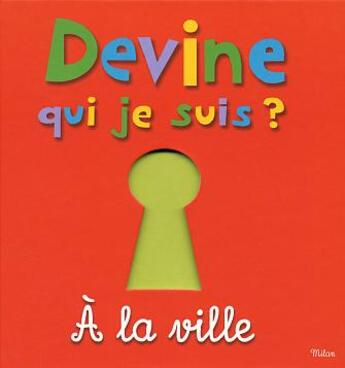 Couverture du livre « Devine Qui Je Suis ? A La Ville » de Martine Perrin aux éditions Milan