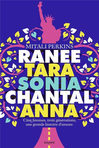 Couverture du livre « Ranée, Tara, Sonia, Chantal, Anna : cinq femmes, trois générations, une grande histoire d'amour » de Mitali Perkins aux éditions Bayard Jeunesse