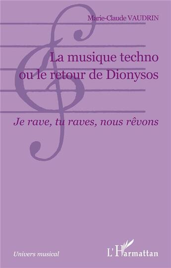 Couverture du livre « La musique techno ou le retour de dionysos - je rave, tu raves, nous revons » de Marie-Claude Vaudrin aux éditions L'harmattan