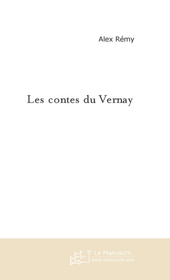 Couverture du livre « Les Contes Du Vernay » de Remy Alex aux éditions Le Manuscrit