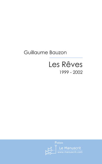 Couverture du livre « Les rêves ; 1999 - 2002 » de Guillaume Bauzon aux éditions Le Manuscrit
