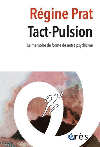 Couverture du livre « Tact-pulsion : la mémoire de forme de notre psychisme » de Regine Prat aux éditions Eres