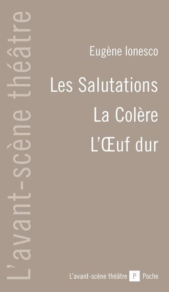 Couverture du livre « Les salutations ; la colère ; l'oeuf dur » de Eugene Ionesco aux éditions Avant-scene Theatre