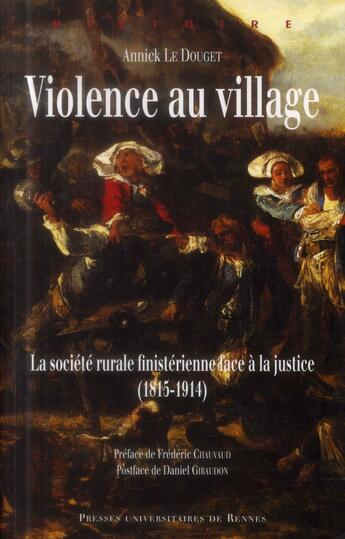 Couverture du livre « Violence au village ; la société rurale finistérienne face à la justice (1815-1914) » de Annick Le Douget aux éditions Pu De Rennes