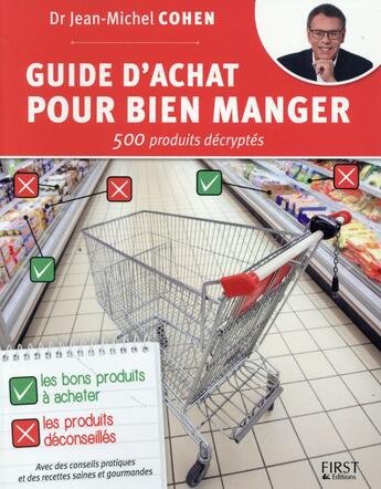 Couverture du livre « Guide d'achat pour bien manger ; 500 produits décryptés » de Jean-Michel Cohen aux éditions First