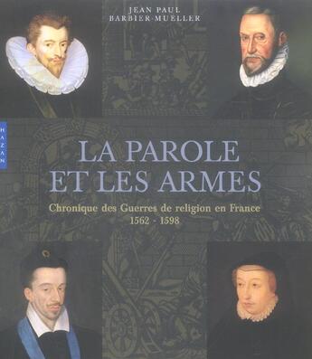 Couverture du livre « La Parole Et Les Armes ; Chronique Des Guerres De Religion En France, 1562-1598 » de Jean-Paul Barbier-Mueller aux éditions Hazan