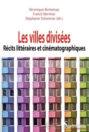 Couverture du livre « Les villes divisées ; récits littéraires et cinématographiques » de Veronique Bontemps et Stephanie Schwerter et Franck Mermier aux éditions Pu Du Septentrion