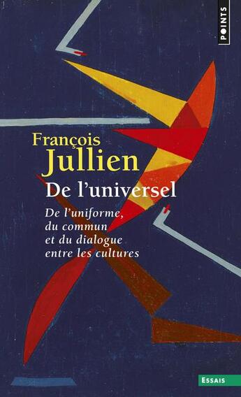 Couverture du livre « De l'universel ; de l'uniforme, du commun et du dialogue entre les cultures » de Francois Jullien aux éditions Points