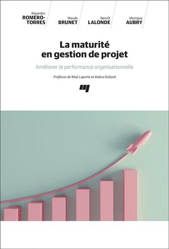 Couverture du livre « La maturité en gestion de projet : Améliorer la performance organisationnelle » de Monique Aubry et Alejandro Romero-Torres et Maude Brunet et Benoit Lalonde aux éditions Pu De Quebec