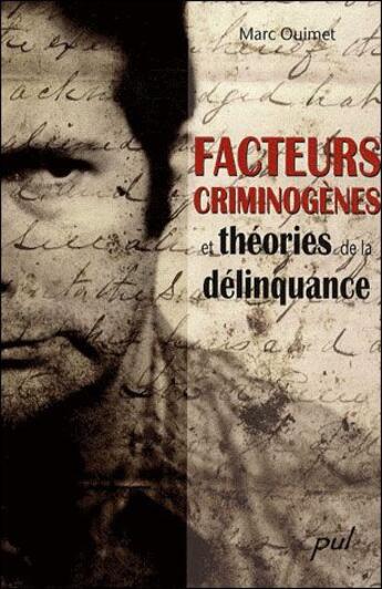 Couverture du livre « Facteurs criminogènes ; et théories de la délinquance » de Marc Ouimet aux éditions Presses De L'universite De Laval