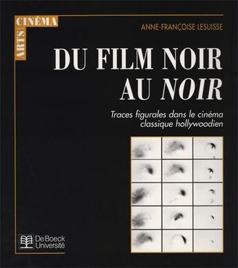 Couverture du livre « Du film noir au noir » de Anne-Francoise Lesuisse aux éditions De Boeck Superieur