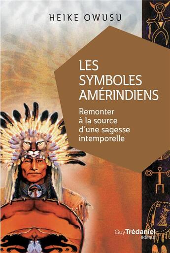 Couverture du livre « Les symboles amérindiens ; remonter à la source d'une sagesse intemporelle » de Heiku Owusu aux éditions Guy Trédaniel