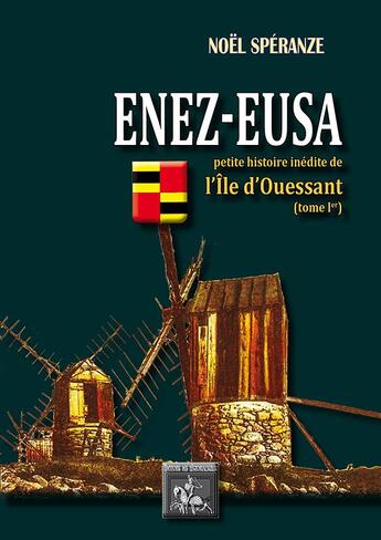 Couverture du livre « Enez-Eusa Tome 1 ; petite histoire inédite de l'île d'Ouessant » de Noel Speranze aux éditions Editions Des Regionalismes