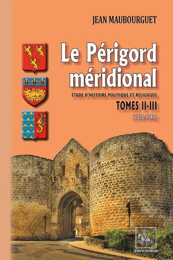 Couverture du livre « Le Périgord méridional : étude d'histoire politique et religieuse Tome 2-3 (1370-1547) » de Jean Maubourguet aux éditions Editions Des Regionalismes