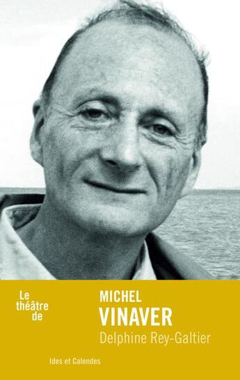 Couverture du livre « Le théâtre de Michel Vinaver » de Delphine Rey-Galtier aux éditions Ides Et Calendes