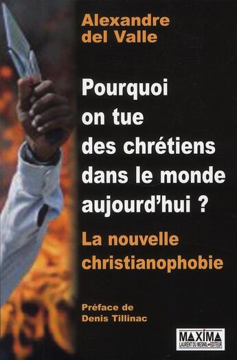 Couverture du livre « Pourquoi on tue des chrétiens dans le monde aujourd'hui ? la nouvelle christianophobie » de Alexandre Del Valle aux éditions Maxima