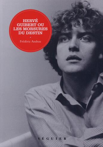 Couverture du livre « Hervé Guibert ou les morsures du destin » de Frederic Andrau aux éditions Seguier