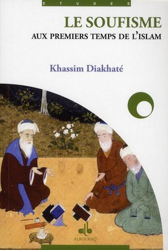 Couverture du livre « Le soufisme aux premiers temps de l'islam » de Khassim Diakhite aux éditions Albouraq