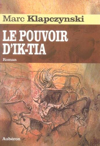 Couverture du livre « Le pouvoir d'Ik-Tia » de Marc Klapczynski aux éditions Auberon