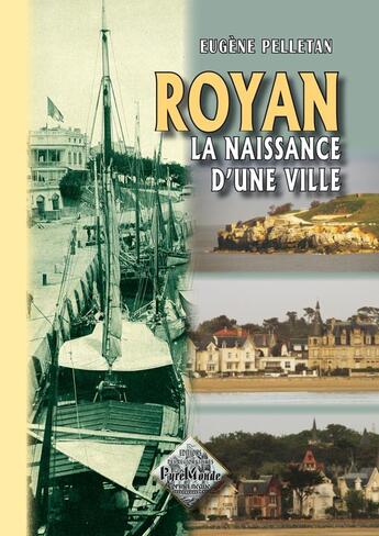 Couverture du livre « Royan, la naissance d'une ville » de Eugene Pelletan aux éditions Editions Des Regionalismes