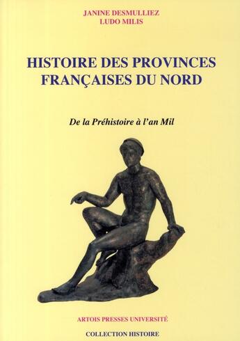 Couverture du livre « Histoire des provinces françaises du nord : De la préhistoire à l'an Mil » de Janine Desmulliez et Ludo Milis aux éditions Pu D'artois