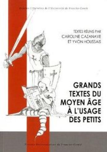 Couverture du livre « Grands textes du Moyen-age à l'usage des petits » de Caroline Cazanave et Yvon Houssais aux éditions Pu De Franche Comte