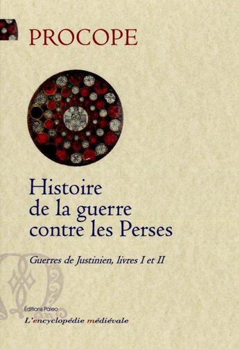 Couverture du livre « Histoire de la guerre contre les Perses ; guerres de Justinien, livres 1 et 2 » de Procope aux éditions Paleo