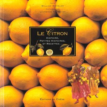 Couverture du livre « Le Citron ; Histoire Petites Histoires Et Recettes » de William Wheeler et Laurence Toussaint aux éditions Chene