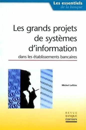 Couverture du livre « Les grands projets de systèmes d'information dans les établissements bancaires » de Michel Lafitte aux éditions Revue Banque