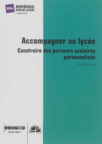 Couverture du livre « Accompagner au lycée ; construire des parcours scolaires personnalisés » de Yves Lecocq aux éditions Crdp Amiens