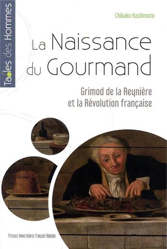 Couverture du livre « La naissance du gourmand ; Grimod de la Reyniere et la révolution française » de Chikako Hashimoto aux éditions Pu Francois Rabelais