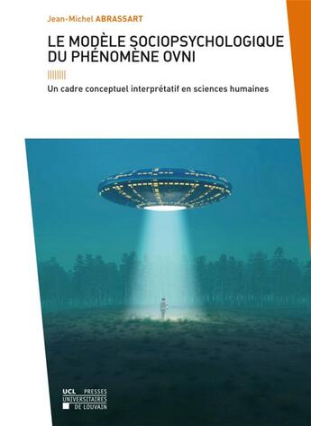 Couverture du livre « Le Modele Sociopsychologique Du Phenomene Ovni. Un Cadre Conceptuel Interpretatif En Sciences Humain » de Abrassart Jean-Miche aux éditions Pu De Louvain