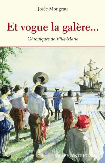 Couverture du livre « Et vogue la galère... chroniques de Ville-Marie » de Josee Mongeau aux éditions Pu Du Septentrion