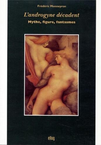 Couverture du livre « L'androgyne decadent - mythe, figure, fantasmes » de Frederic Monneyron aux éditions Uga Éditions