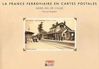 Couverture du livre « France ferroviaire ; cartes postales Nord-Pas-de-Calais » de Maryse Angelier aux éditions La Vie Du Rail