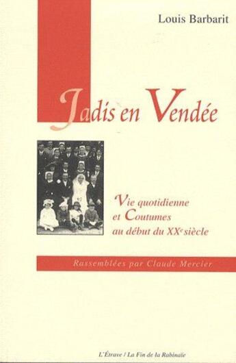 Couverture du livre « Jadis en Vendée ; vie quotidienne et coutumes au début du XX siècle » de Louis Barbarit aux éditions Etrave