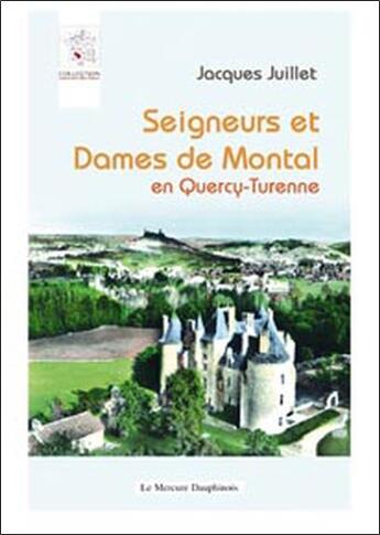 Couverture du livre « Seigneurs et dames de Montal en Quercy-Turenne » de Jacques Juillet aux éditions Mercure Dauphinois