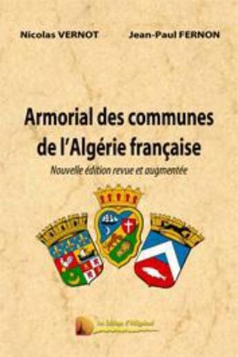 Couverture du livre « Armorial des communes de l'Algérie française (édition 2012) » de Jean-Paul Fernon et Nicolas Vernot aux éditions Heligoland
