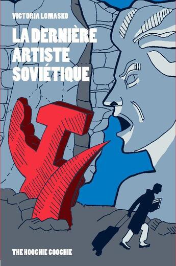 Couverture du livre « La dernière artiste soviétique » de Victoria Lomasko aux éditions The Hoochie Coochie