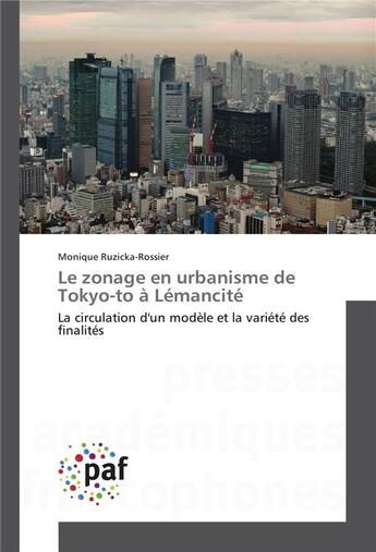 Couverture du livre « Le zonage en urbanisme de tokyo-to a lemancite » de Ruzicka-Rossier M. aux éditions Presses Academiques Francophones