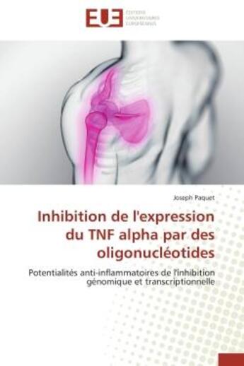 Couverture du livre « Inhibition de l'expression du tnf alpha par des oligonucleotides - potentialites anti-inflammatoires » de Paquet Joseph aux éditions Editions Universitaires Europeennes