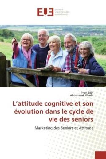 Couverture du livre « L'attitude cognitive et son évolution dans le cycle de vie des seniors : Marketing des Seniors et Attitude » de Imen Sdiri aux éditions Editions Universitaires Europeennes