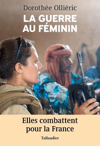 Couverture du livre « La guerre au féminin : elles combattent pour la France » de Dorothee Ollieric aux éditions Tallandier