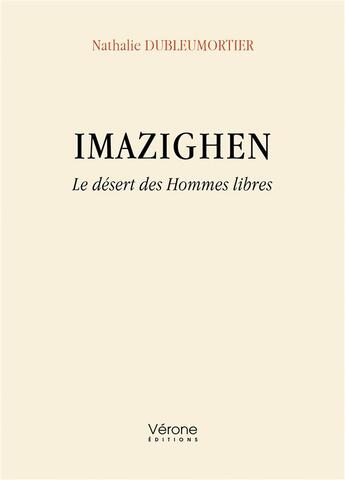 Couverture du livre « Imazighen : Le désert des Hommes libres » de Nathalie Dubleumortier aux éditions Verone