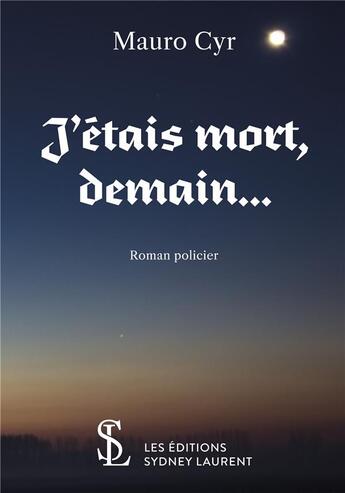 Couverture du livre « J'etais mort, demain ... » de Cyr Mauro aux éditions Sydney Laurent