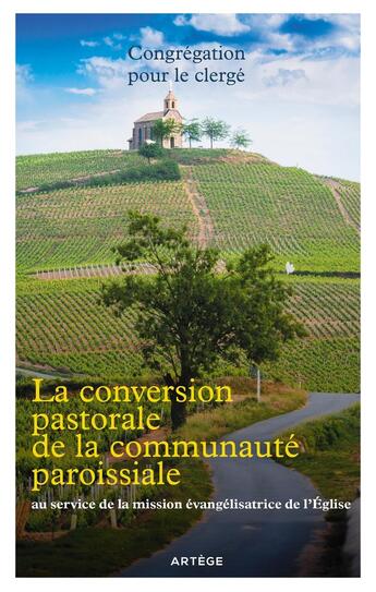 Couverture du livre « La conversion pastorale de la communauté paroissiale ; au service de la mission évangélisatrice de l'Eglise » de  aux éditions Artege