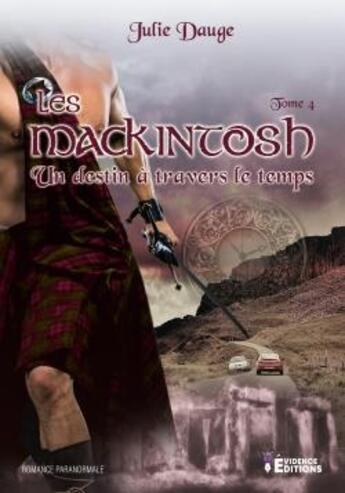 Couverture du livre « Les Mackintosh Tome 4 ; un destin à travers le temps » de Julie Dauge aux éditions Evidence Editions