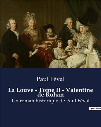 Couverture du livre « La Louve - Tome II - Valentine de Rohan : Un roman historique de Paul Féval » de Paul Feval aux éditions Culturea