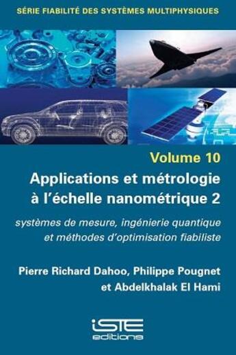 Couverture du livre « Applications et métrologie à l'échelle nanométrique 2 : systèmes de mesure, ingénierie quantique et méthodes d'optimisation fiabiliste » de Abdelkhalak El Hami et Philippe Pougnet et Pierre Richard Dahoo aux éditions Iste